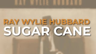 Watch Ray Wylie Hubbard Sugar Cane video
