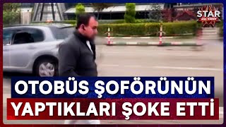 Yolcularla Tartışan Otobüs Şoförünün Yaptığı Herkesi Şaşırttı Star Ana Haber