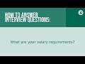 How to answer the interview question: What are your salary requirements?