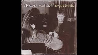 Watch Shawn Mullins Eggshells video