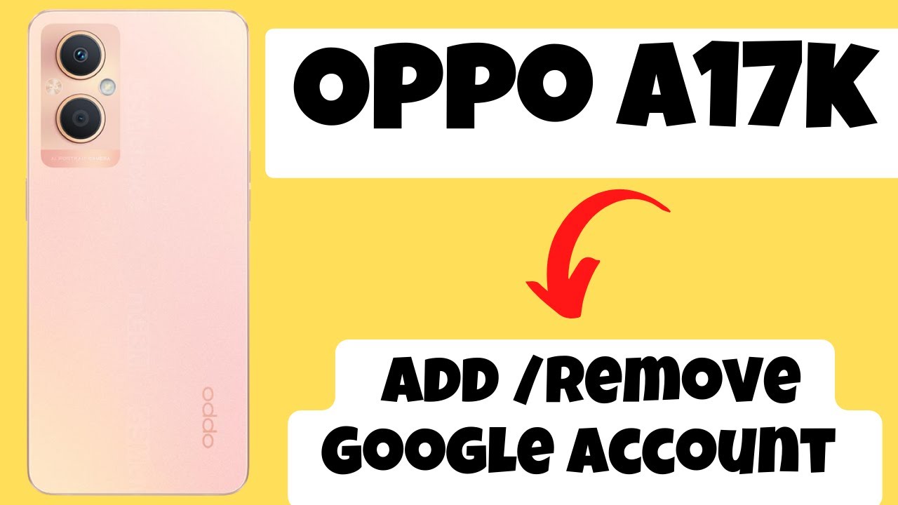 How to Add /Remove Google Account in Oppo A17k How to Add /Remove Google Account in Oppo A17k