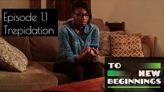 To New Beginnings - Episode 1.1 Trepidation