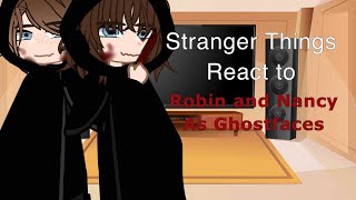 Stranger Things React To Robin And Nancy As Ghostfaces | Ronance| Read Desc For Tws| Pt 1?