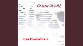 Watch Alexthomasdavis Die Slow Live Old video