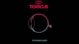 Watch Tigercub Its Only Love video