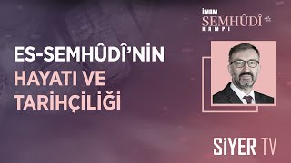 Es-Semhûdînin Hayatı Ve Tarihçiliği Prof. Dr. Mustafa Sabri Küçükaşçı