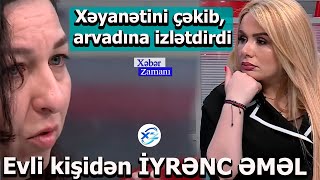 Azərbaycanda Evli Kişidən İyrənc Əməl Xəyanətini Çəkib, Arvadına Izlətdirdi - Xəbər Zamanı