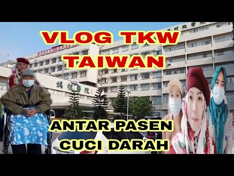 VLOG TKW TAIWAN || ANTAR PASEN CUCI DARAH || DI RUMAH SAKIT