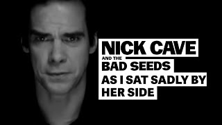 Watch Nick Cave  The Bad Seeds As I Sat Sadly By Her Side video