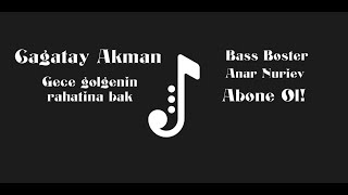 Çağatay Akman - Gece Gölgenin Rahatına Bak (Furkan Soysal Remix) [Bass Booster]