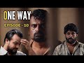 One Way Episode 10