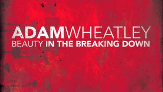 Watch Adam Wheatley Beauty In The Breaking Down video