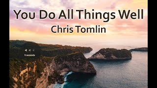 Watch Chris Tomlin You Do All Things Well video