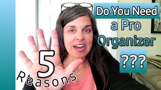 5 Reasons You May Want to Hire a Professional Organizer