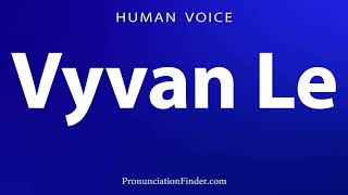 How To Pronounce Vyvan Le
