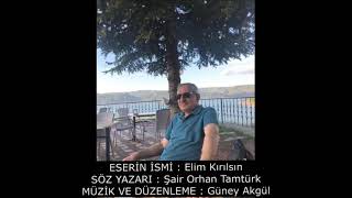 Eli̇m Kirilsin Söz Şair Orhan Tamtürk Müzik Ve Düzenleme Güney Akgül