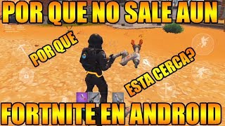 FORTNITE PARA ANDROID POR ESTAS RAZONES AUN NO SALE Y POR QUE ESTA CERCA LA FECHA