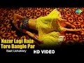 Nazar Lagi Raja Tore Bangle Par | Saat Uchakkey |  Priyanka Mathur | HD Song Video