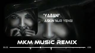Aşkın Nur Yengi - Gel Yabani Gör Halimi ( MKM Remix ) | El bana ben sana deli