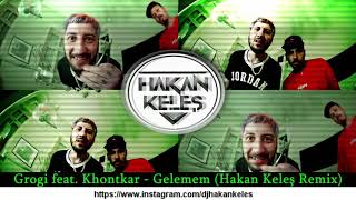 Grogi feat. Khontkar - Gelemem (Hakan Keleş Remix)