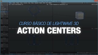 Curso básico de Lightwave 3D - 7. Action Centers
