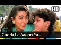 Gudda Le Aaoon Ya (HD) - Papi Gudia - Karisma Kapoor - Master Amar