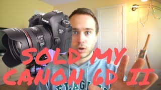 Why I Sold My Canon 6Dii - Whats Next?