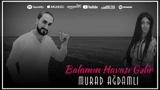 Murad Agdamli - Balamin Havasi Gelir ( Audio) 2023
