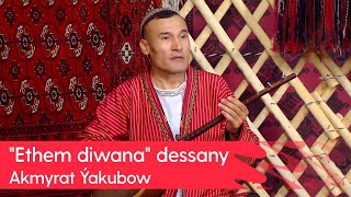 Akmyrat Yakubow - Ethem Diwana Dessany 2025