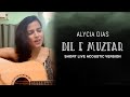 Alycia Dias | Dil E Muztar | OST | Short live acoustic version