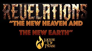 Revelations Series "NEW HEAVEN AND NEW EARTH" 081422