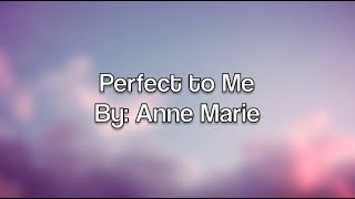 Perfect to Me - Anne-Marie (Lyrics)