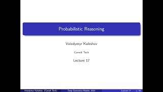 Cornell CS 6785: Deep Generative Models. Lecture 17: Probabilistic Reasoning