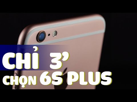 Hướng dẫn chọn mua iPhone 6S Plus chỉ sau 3 phút