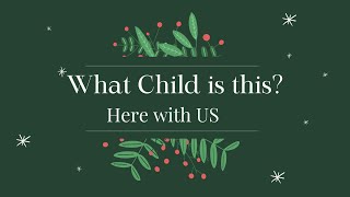 What Child Is This? | Here with Us