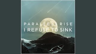 Watch Parallels Rise I Refuse To Sink video