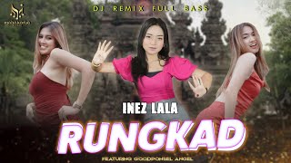 Download lagu Rungkad - Inez Lala  Ft GoodponselAngels l Dj Remix Full Bass [ ]