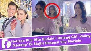 Netizen Puji Rita Rudaini Dulang Girl Paling Meletop Di Majlis Resepsi Elly Mazlein