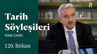 Kâtip Çelebi Tarih Söyleşileri 120. Bölüm Trt2