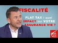 FISCALITE Flat tax : quel impact sur votre assurance vie ?