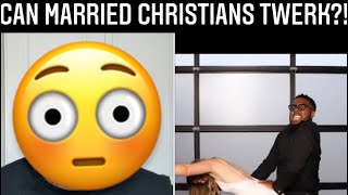 Can married Christians TWERK?!