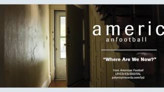Watch American Football Where Are We Now video