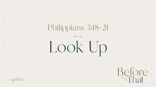 Look Up // Philippians 3:18-21