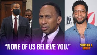 None Of Us Believe You. Stephen A. Smith Issues A Message To Jussie Smollett
