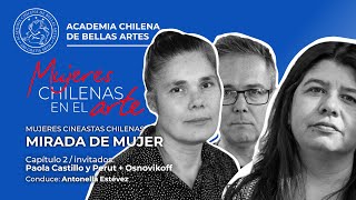 Mirada De Mujer, Mujeres Cineastas Chilenas Capitulo 2 Paola Castillo Y Perut Osnovikoff