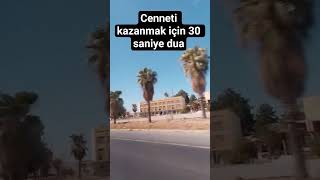 Cenneti Kazanmak Için 30 Saniye Dua