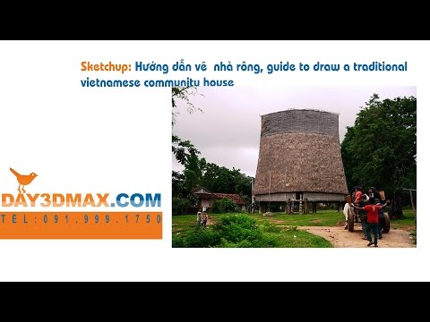 Học 3d sketchup 55 vẽ nhà rông tutorial sketchup draw traditional community vietnamese house