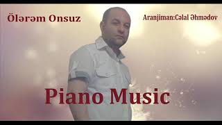 Piano ( Celal Ehmedov ) Olerem Onsuz -2019