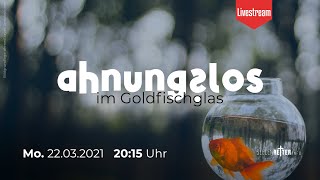 Ahnungslos im Goldfischglas. Mo 22.03. um 20:15 Uhr | Christopher Seibel
