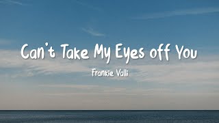 Frankie Valli - Can't Take My Eyes Off You (  Lyrics )